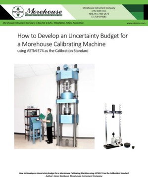 How to Develop an Uncertainty Budget for a Morehouse Calibrating Machine using ASTM E74 as the Calibration Standard, by Henry Zumbrun, Morehouse Instrument Company.